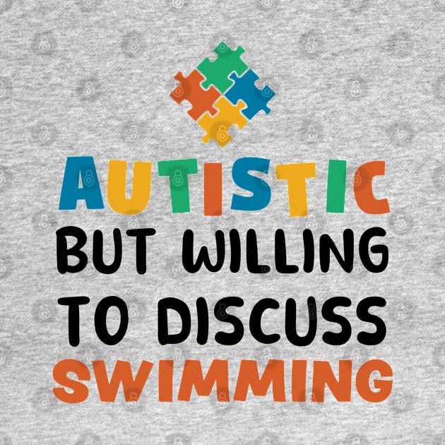 Autistic but willing to discuss Swimming Autism Gift by qwertydesigns